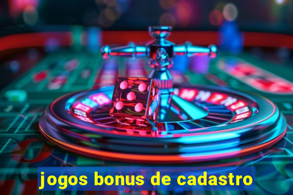 jogos bonus de cadastro