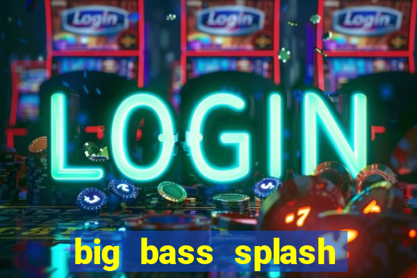 big bass splash slot online