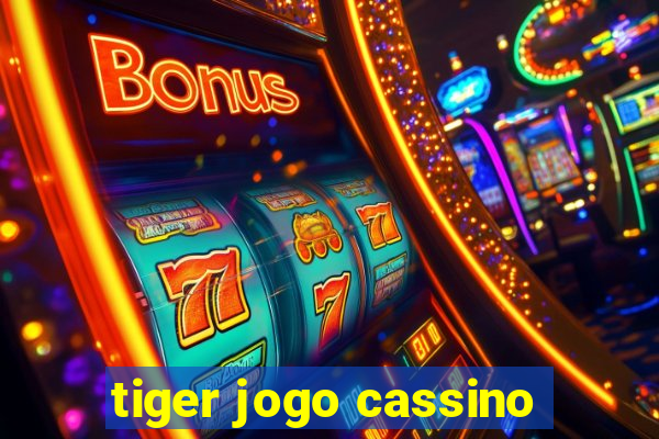 tiger jogo cassino