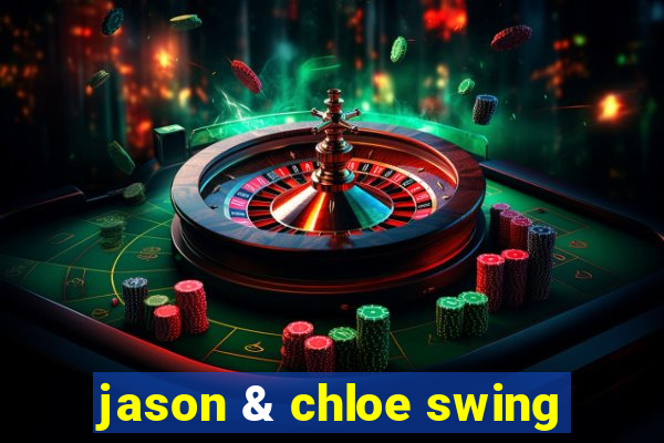 jason & chloe swing