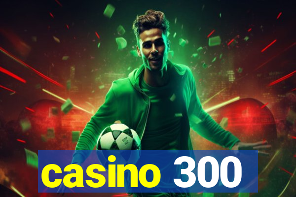 casino 300