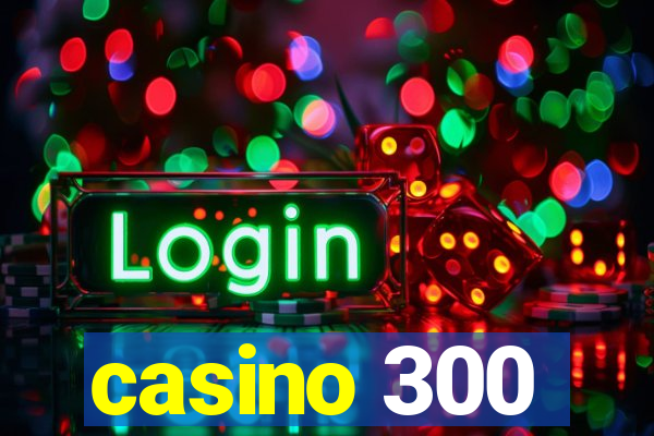 casino 300