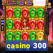 casino 300