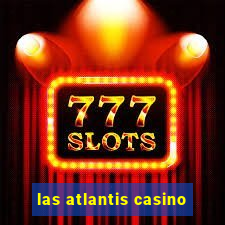 las atlantis casino