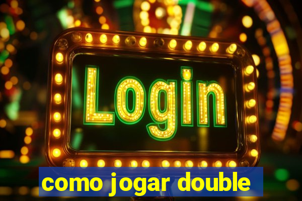 como jogar double