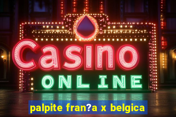 palpite fran?a x belgica