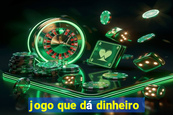 jogo que dá dinheiro