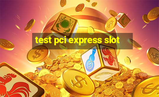 test pci express slot