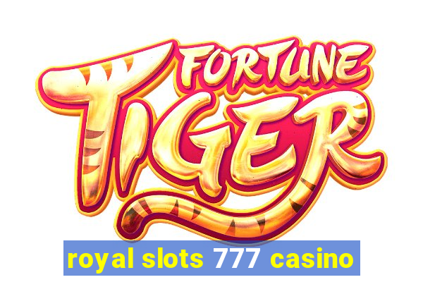 royal slots 777 casino