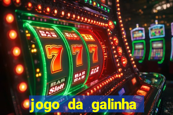 jogo da galinha que ganha dinheiro