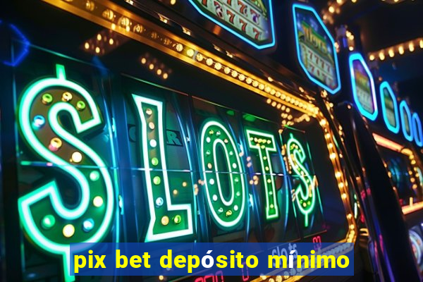 pix bet depósito mínimo