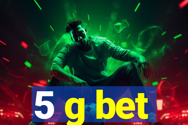 5 g bet