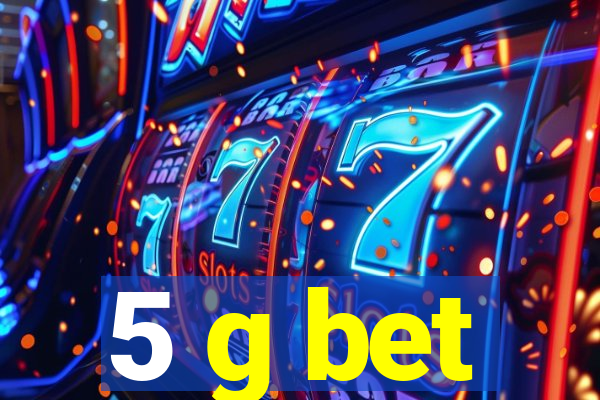 5 g bet