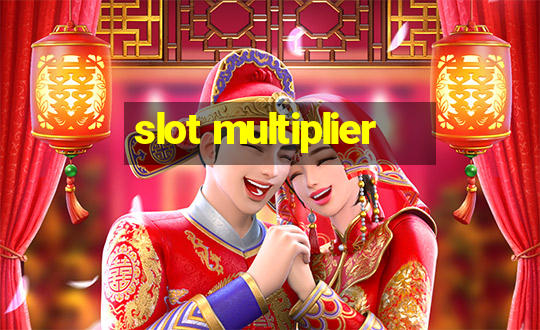 slot multiplier