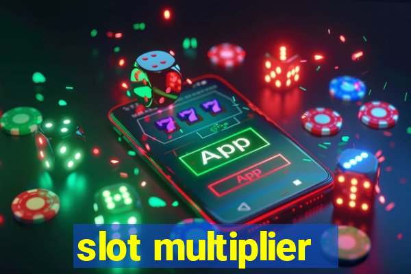 slot multiplier