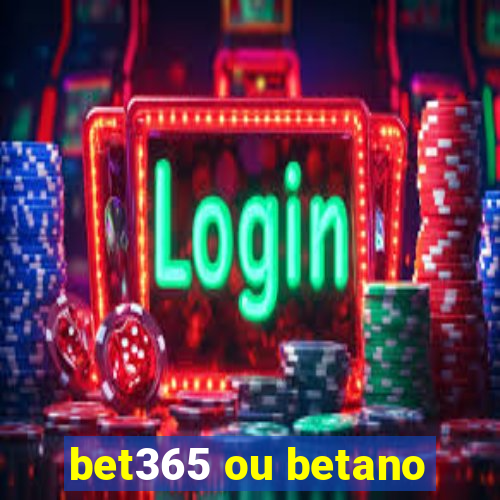 bet365 ou betano