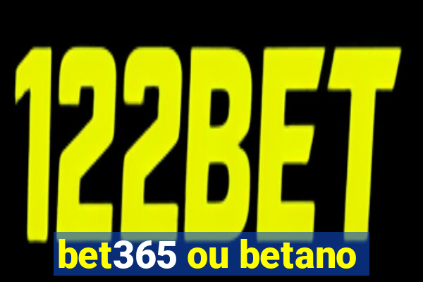 bet365 ou betano