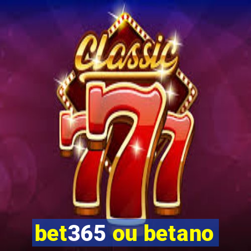 bet365 ou betano