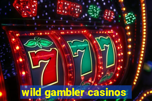 wild gambler casinos