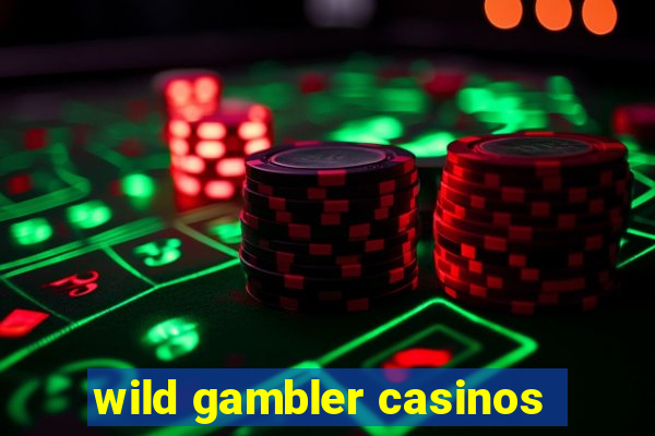 wild gambler casinos