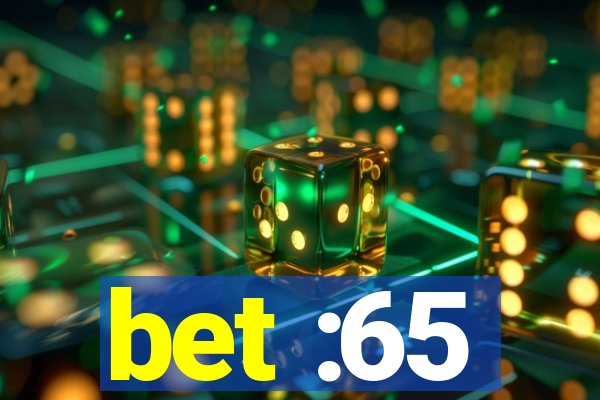 bet :65