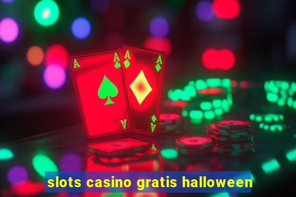 slots casino gratis halloween