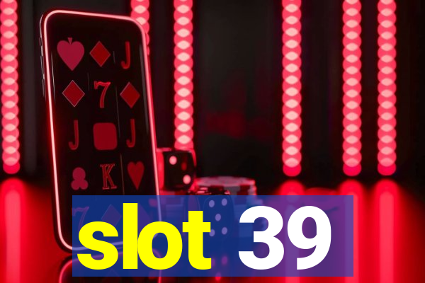 slot 39