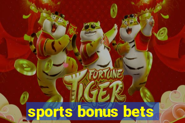 sports bonus bets