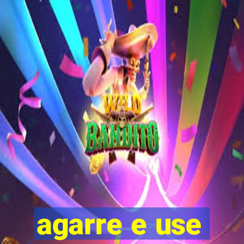 agarre e use