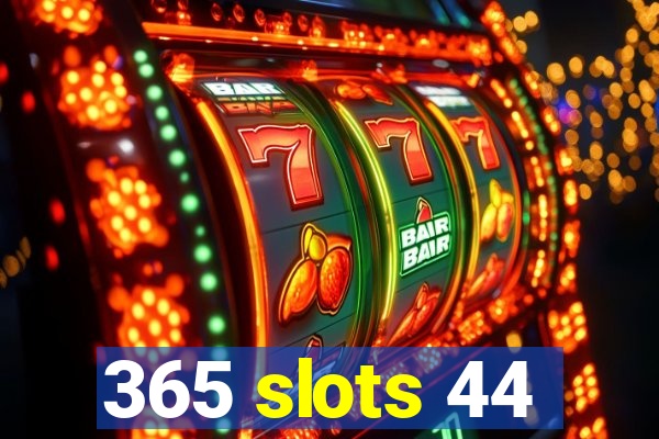 365 slots 44