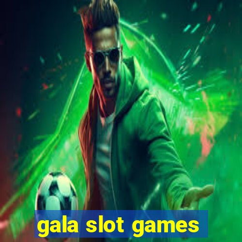 gala slot games