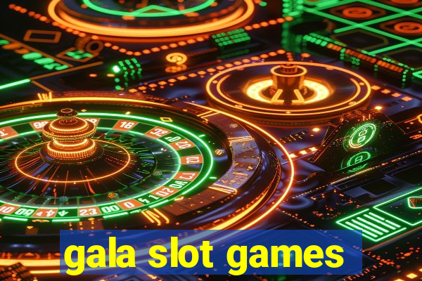 gala slot games