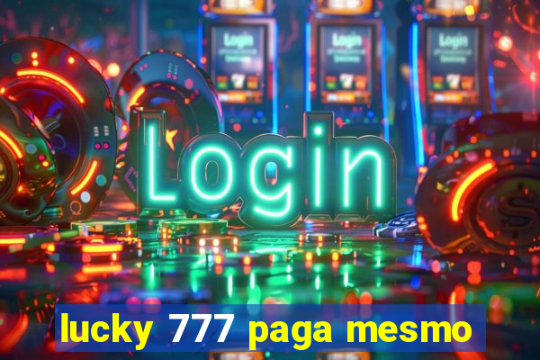 lucky 777 paga mesmo