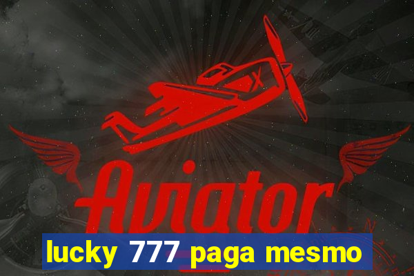 lucky 777 paga mesmo