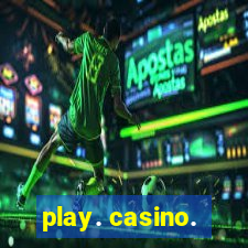 play. casino.