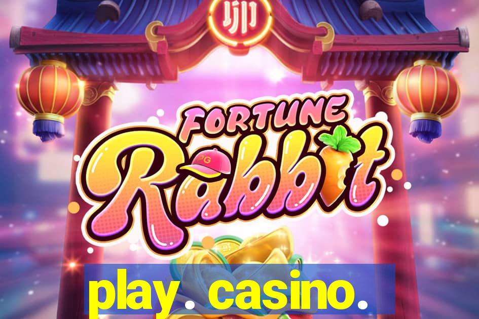 play. casino.