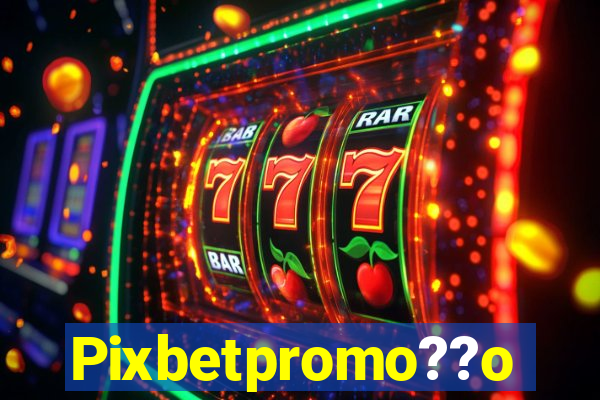 Pixbetpromo??o