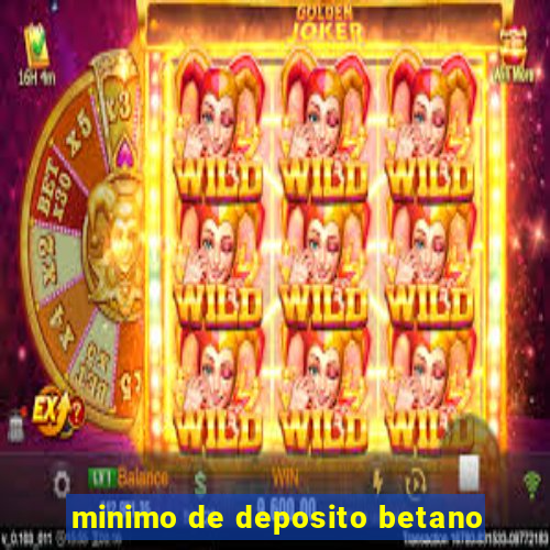 minimo de deposito betano