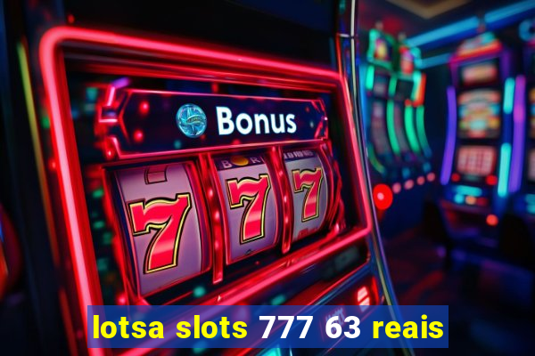 lotsa slots 777 63 reais