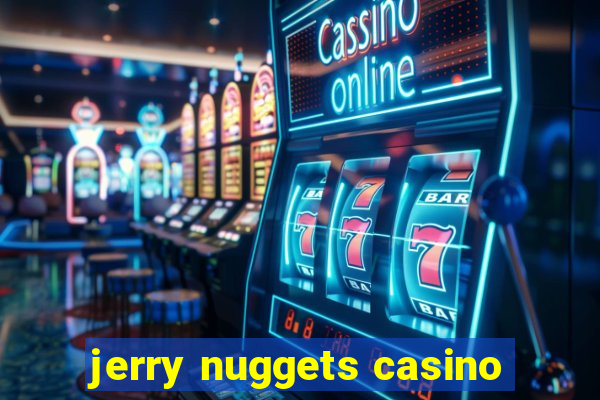 jerry nuggets casino