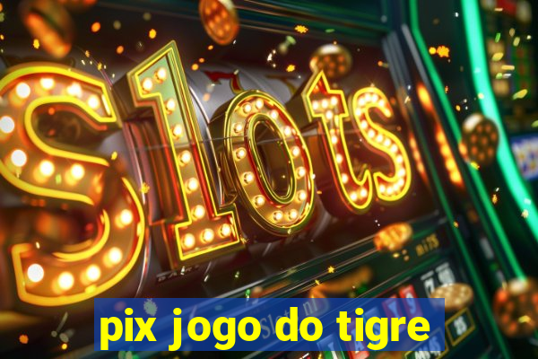 pix jogo do tigre