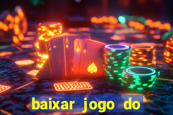 baixar jogo do tigre para ganhar dinheiro no cadastro