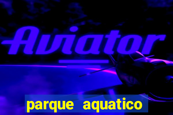 parque aquatico aguas claras