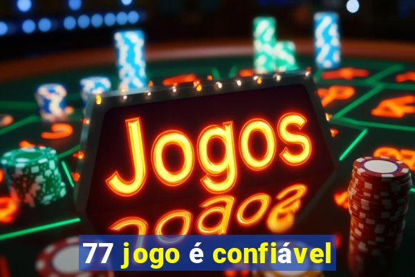 77 jogo é confiável