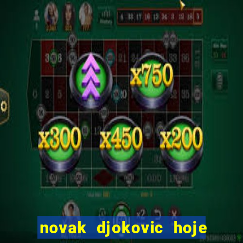 novak djokovic hoje onde assistir