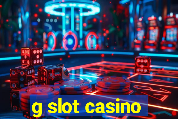 g slot casino