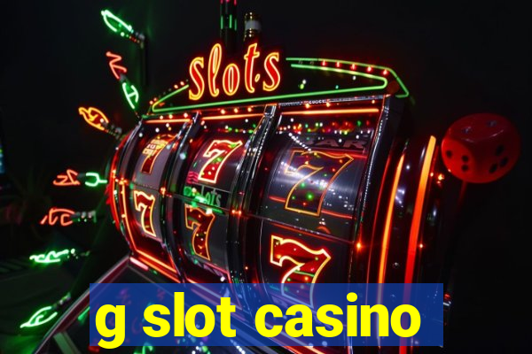 g slot casino