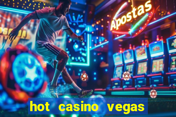 hot casino vegas slots games