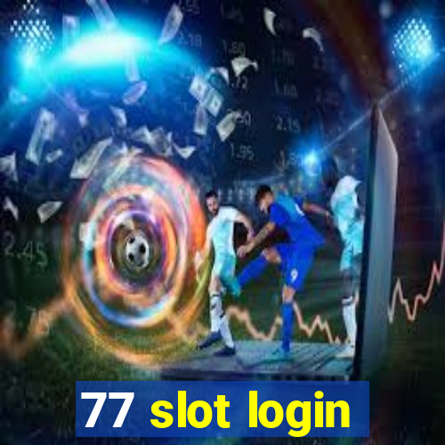 77 slot login