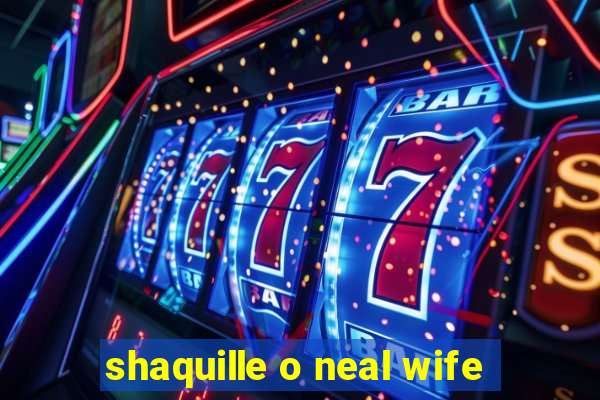 shaquille o neal wife